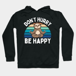 Cute Sloth Yoga Relaxing Lazy Sloth Dont Hurry Be Happy Cool Hoodie